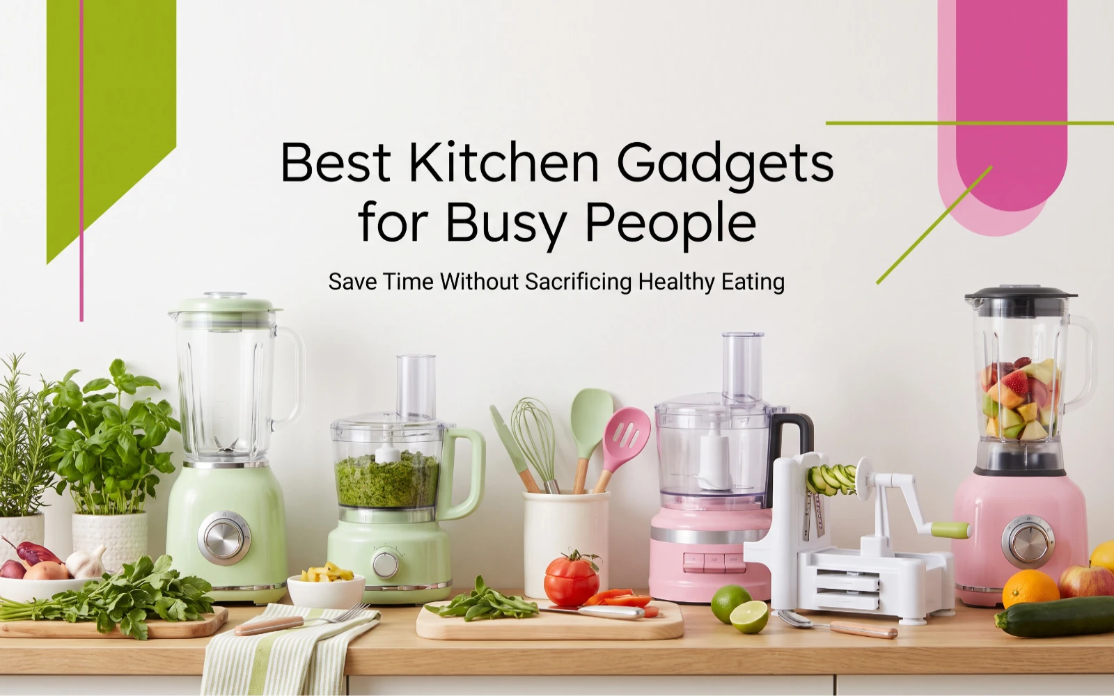 Best Kitchen Gadgets for Busy People: Save Time Without Sacrificing Healthy Eating