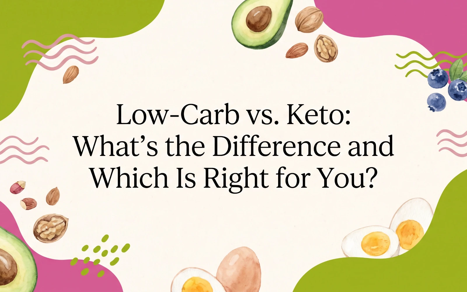 Low-Carb vs. Keto: What’s the Difference and Which Is Right for You?