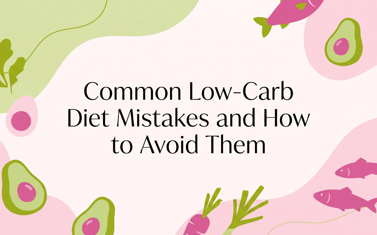 Common Low-Carb Diet Mistakes and How to Avoid Them