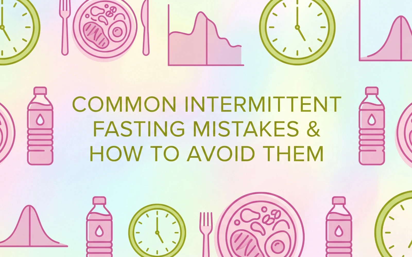 Common Intermittent Fasting Mistakes and How to Avoid Them
